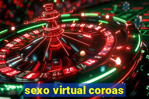 sexo virtual coroas